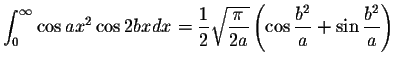 $\displaystyle\int_{0}^{\infty}\cos ax^2\cos 2bxdx=\displaystyle \frac{1}{2}\dis...
...}}\left( \cos\displaystyle \frac{b^2}{a}+\sin\displaystyle \frac{b^2}{a}\right)$