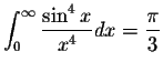 $\displaystyle\int_{0}^{\infty}\displaystyle \frac{\sin^4 x}{x^4}dx=\displaystyle \frac{\pi}{3}$