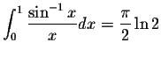 $\displaystyle\int_{0}^{1}\displaystyle \frac{\sin^{-1}x}{x}dx=\displaystyle \frac{\pi}{2}\ln2$