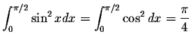 $\displaystyle\int_{0}^{\pi/2} \sin^2 x dx=\int_{0}^{\pi/2}\cos^2 dx=\displaystyle \frac{\pi}{4}$