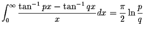 $\displaystyle\int_{0}^{\infty}\displaystyle \frac{\tan^{-1}px-\tan^{-1}qx}{x}dx=\displaystyle \frac{\pi}{2}\ln\displaystyle \frac{p}{q}$