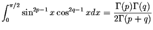 $\displaystyle\int_{0}^{\pi/2}\sin^{2p-1}x \cos^{2q-1}x dx=\displaystyle \frac{\Gamma(p)\Gamma(q)}{2\Gamma(p+q)}$