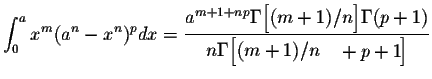 $\displaystyle \int_{0}^{a} x^m (a^n-x^n)^pdx = \frac{a^{m+1+np} \Gamma\Big[(m+1)/n\Big] \Gamma(p+1)}{n \Gamma\Big[(m+1)/(n+p+1)\Big]}$