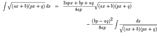 $\begin{array}{lcl}
\displaystyle \int\displaystyle \sqrt{(ax+b)(px+q)}\,dx&=&\d...
...style \int\displaystyle \frac{dx}{\displaystyle \sqrt{(ax+b)(px+q)}}\end{array}$