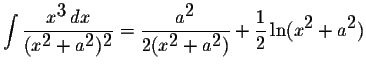 $\displaystyle \int\displaystyle \frac{x^{\displaystyle3}\,dx}{(x^{\displaystyle...
...aystyle2})}+\displaystyle \frac{1}{2}\ln(x^{\displaystyle2}+a^{\displaystyle2})$