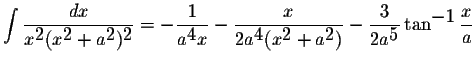 $\displaystyle \int\displaystyle \frac{dx}{x^{\displaystyle2}(x^{\displaystyle2}...
...le \frac{3}{2a^{\displaystyle5}}\tan^{\displaystyle-1}\displaystyle \frac{x}{a}$