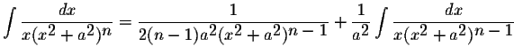 $\displaystyle \int\displaystyle \frac{dx}{x(x^{\displaystyle2}+a^{\displaystyle...
...aystyle \frac{dx}{x(x^{\displaystyle2}+a^{\displaystyle2})^{\displaystyle n-1}}$