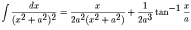 $\displaystyle \int\displaystyle \frac{dx}{(x^{\displaystyle2}+a^{\displaystyle2...
...le \frac{1}{2a^{\displaystyle3}}\tan^{\displaystyle-1}\displaystyle \frac{x}{a}$